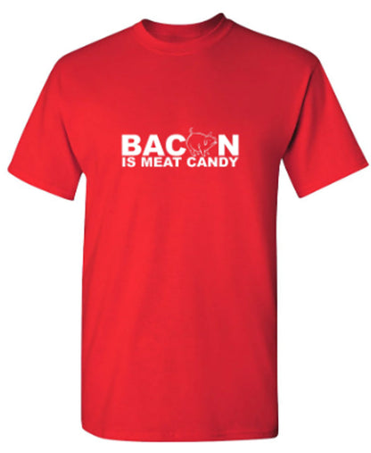 Bacon Is Meat Candy - Funny T Shirts & Graphic Tees