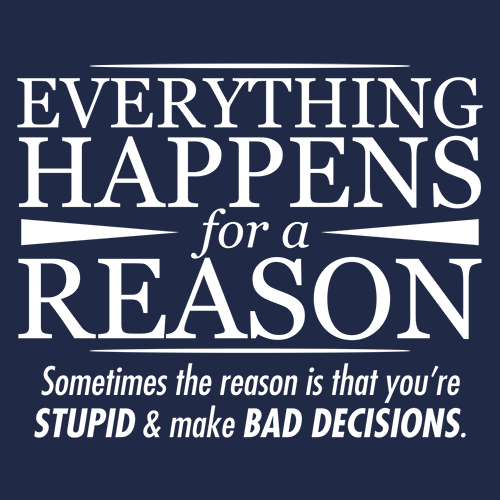 Everything Happens For A Reason - Roadkill T Shirts