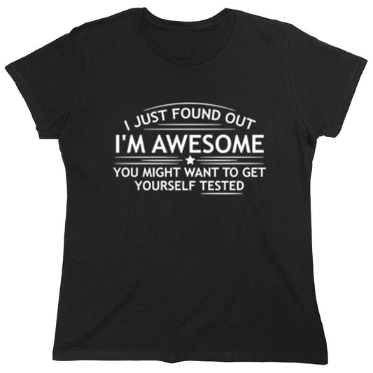 Funny T-Shirts design "I Just Found Out I'm Awesome..."