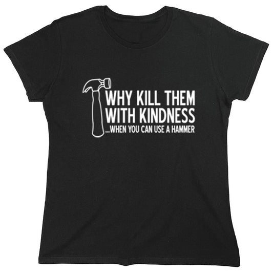 Funny T-Shirts design "Why Kill Them With Kindness..."
