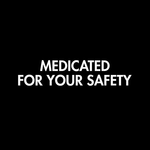 Medicated For Your Safety - Funny T Shirts & Graphic Tees