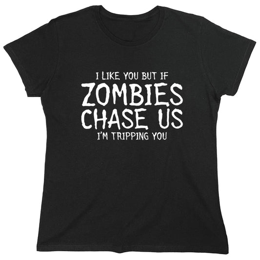 Funny T-Shirts design "I Like You But If Zombies Chase Us I'm Tripping You"