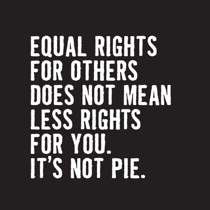 Equal Rights For Other Does Not Mean Less Rights For You