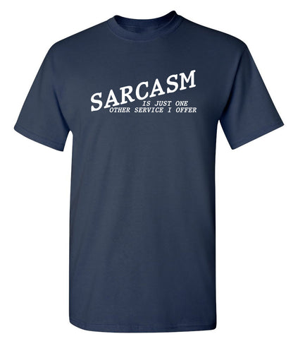 Sarcasm Is Just One Other Service I Offer - Funny T Shirts & Graphic Tees
