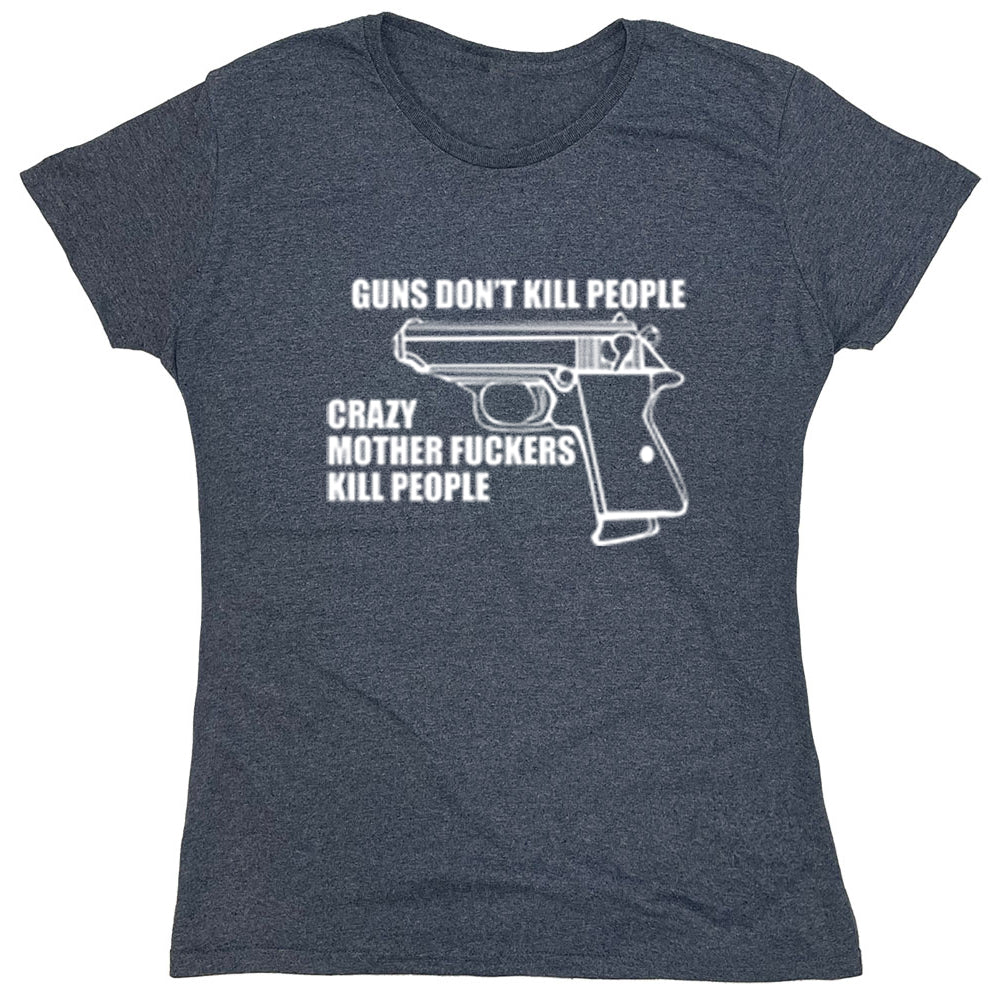 Funny T-Shirts design "Guns Don't Kill People Crazy Mother Fuckers Kill People"
