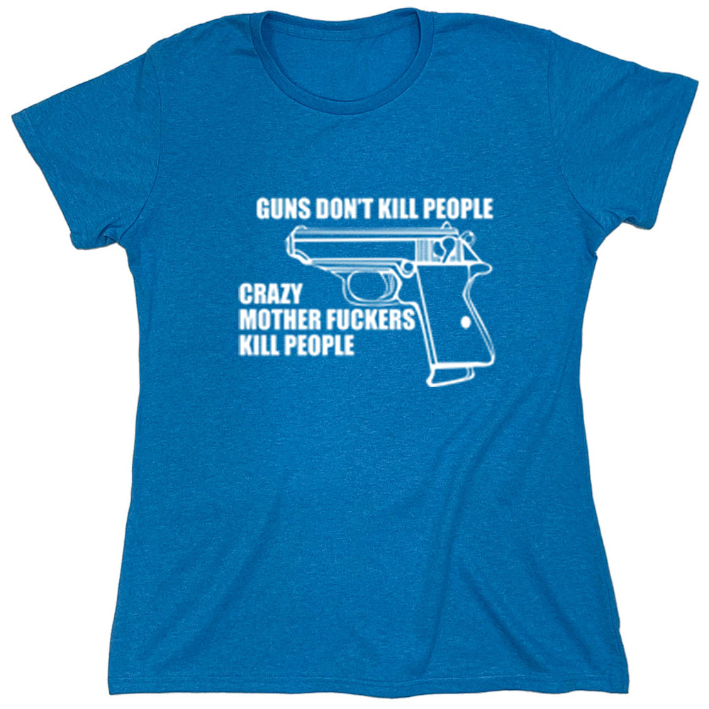 Funny T-Shirts design "Guns Don't Kill People Crazy Mother Fuckers Kill People"