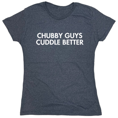 Funny T-Shirts design "Chubby Guys Cuddle Better"
