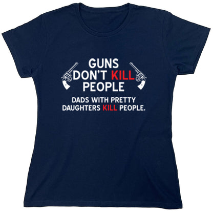Funny T-Shirts design "Guns Don't Kill People Dads With Pretty Daughters Kill People"