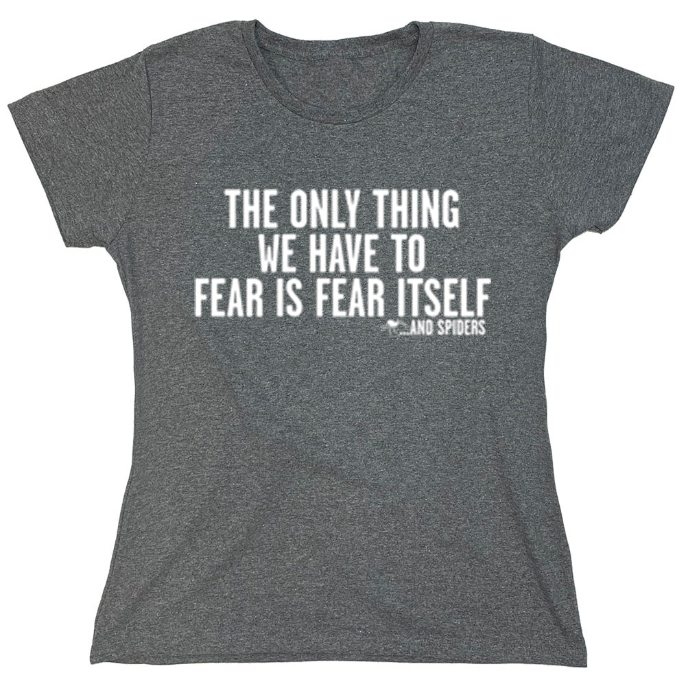 Funny T-Shirts design "The Only Thing We Have To Fear Is Fear Itself"