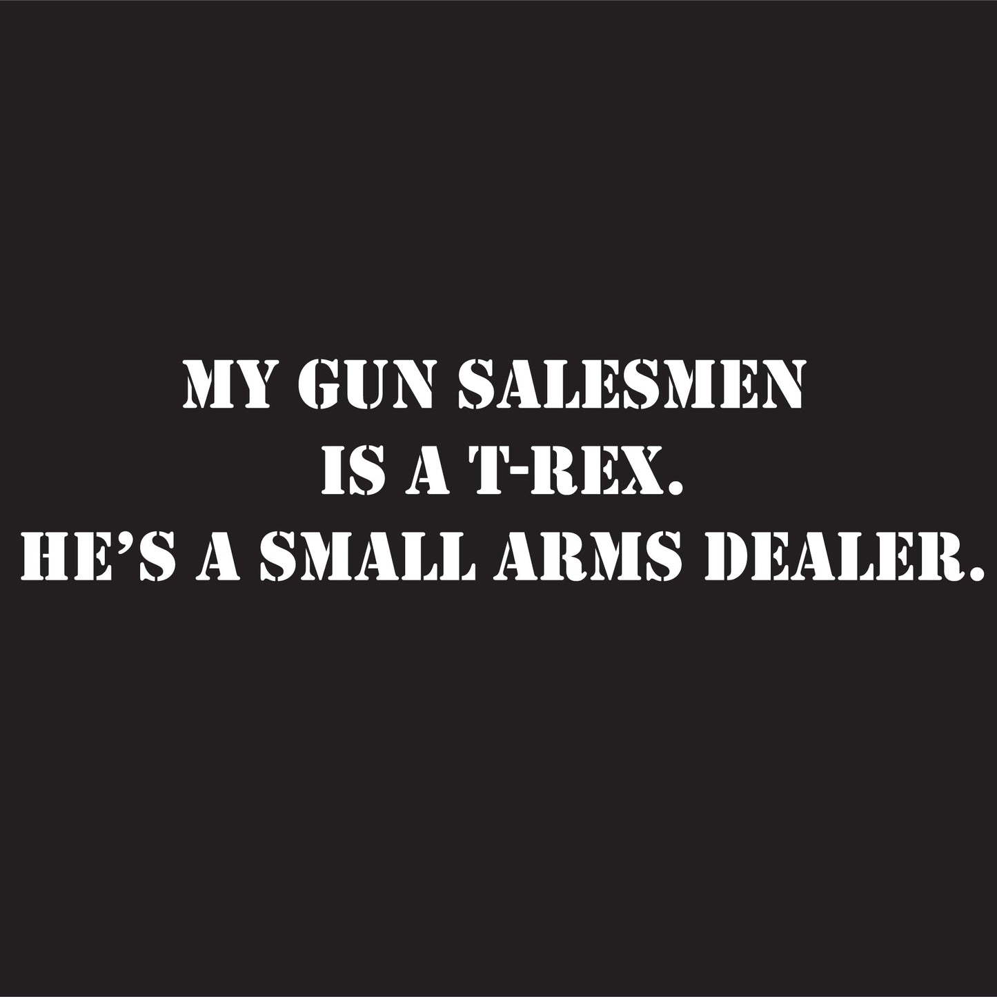 My Gun Salesmen Is A T-REX