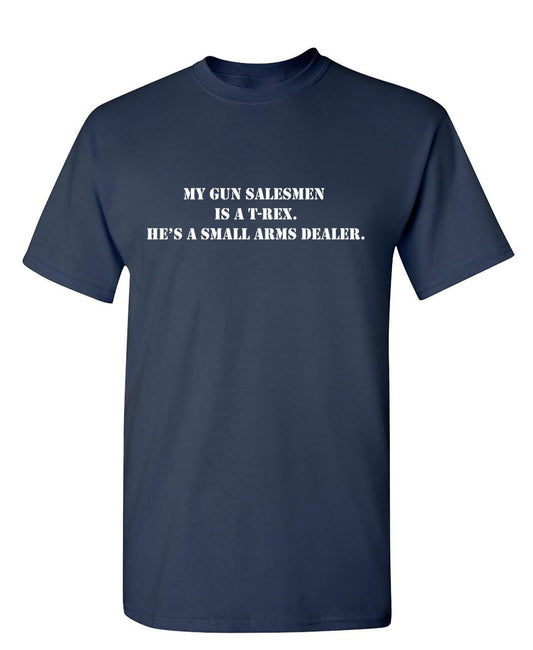 Funny T-Shirts design "My Gun Salesmen Is A T-REX"
