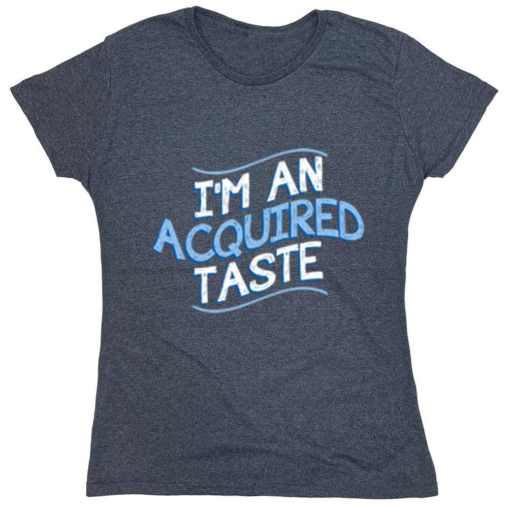 Funny T-Shirts design "I'm An Acquired Taste"
