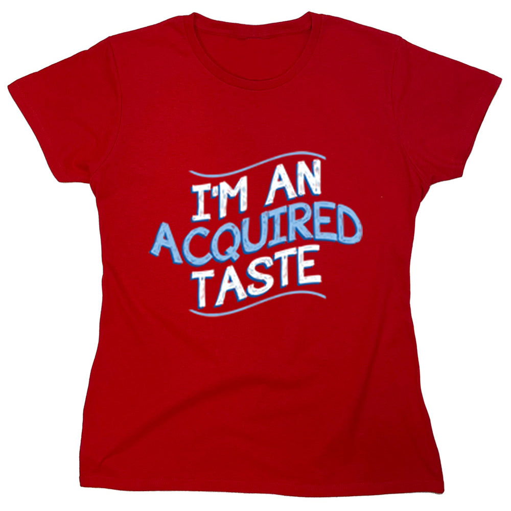 Funny T-Shirts design "I'm An Acquired Taste"