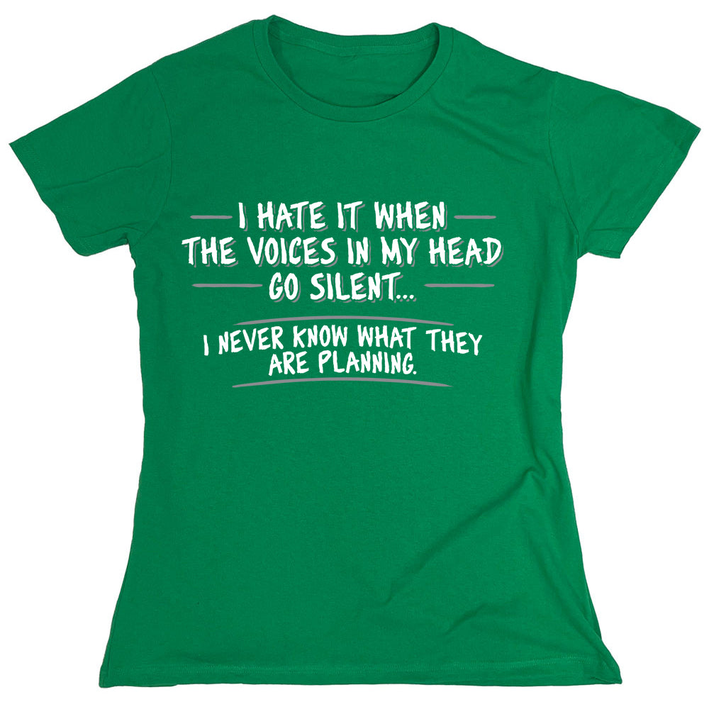 Funny T-Shirts design "I Hate It When The Voices In My Head Go Silent..."
