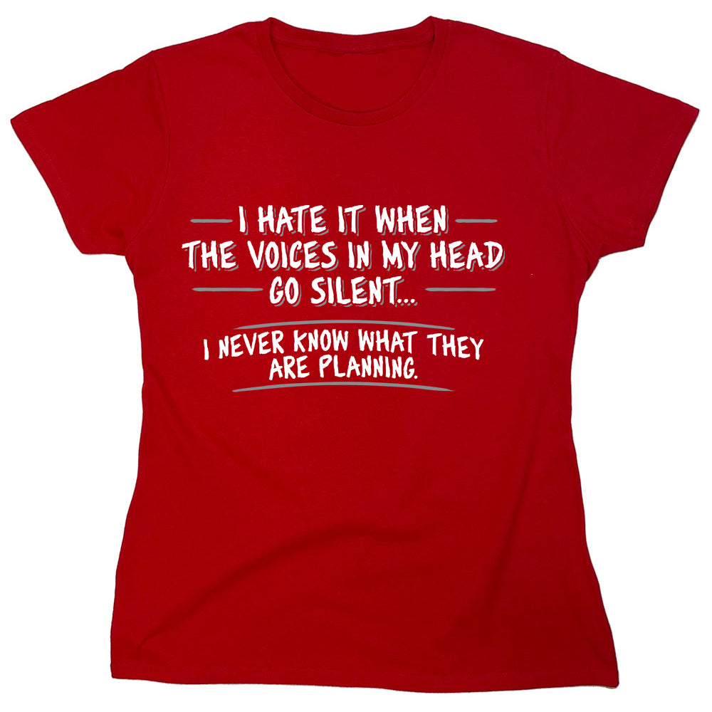 Funny T-Shirts design "I Hate It When The Voices In My Head Go Silent..."