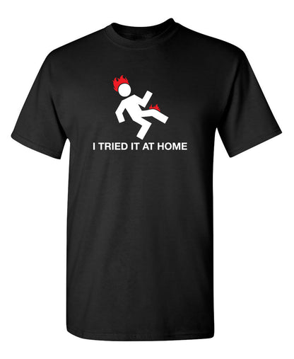 I Tried It At Home T-Shirt - Roadkill T Shirts