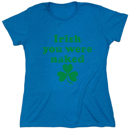 Funny T-Shirts design "Irish You Were Naked"