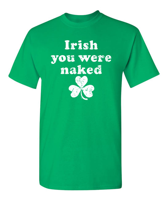 Irish You Were Naked - Funny T Shirts & Graphic Tees