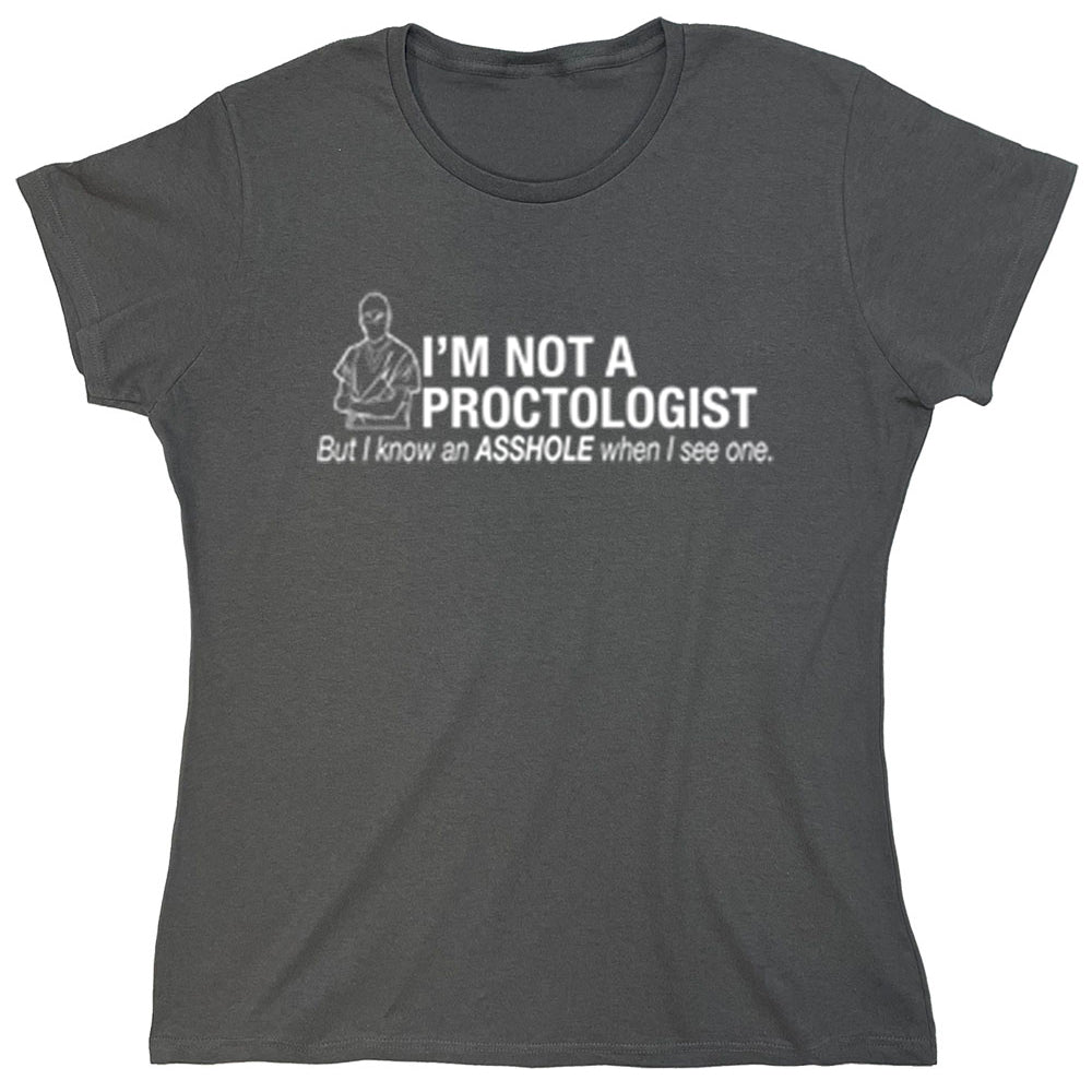 Funny T-Shirts design "I'm Not A Proctologist But I Know An Asshole When I See One"