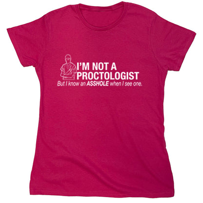 Funny T-Shirts design "I'm Not A Proctologist But I Know An Asshole When I See One"