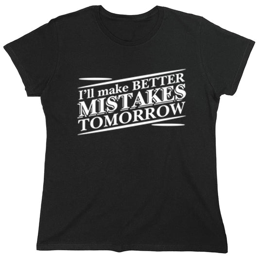 Funny T-Shirts design "I'll Make Better Mistakes Tomorrow"