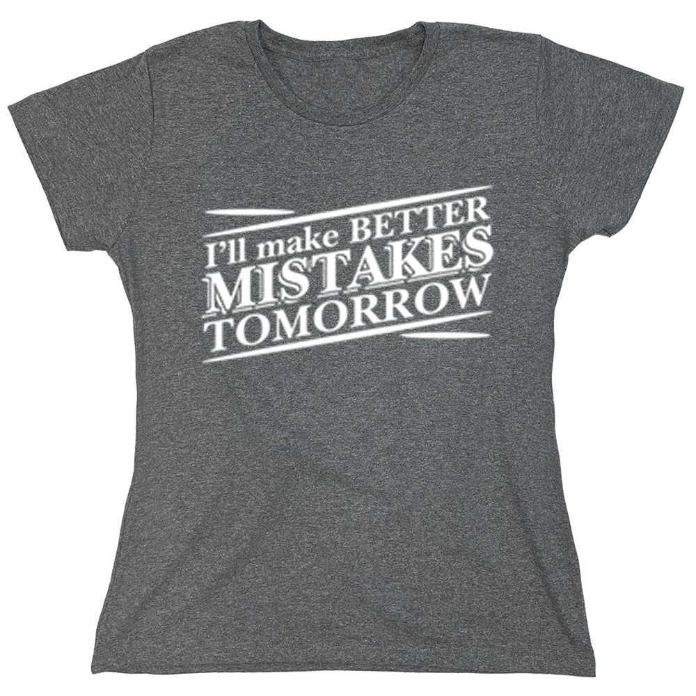 Funny T-Shirts design "I'll Make Better Mistakes Tomorrow"
