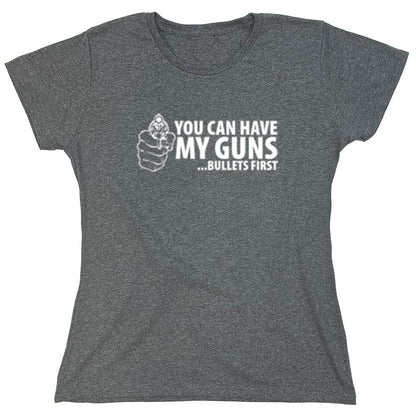 Funny T-Shirts design "You Can Have My Guns...Bullets First"