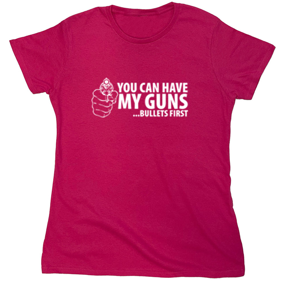 Funny T-Shirts design "You Can Have My Guns...Bullets First"