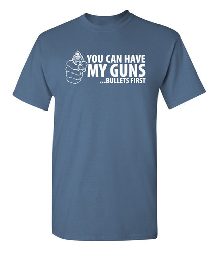 You Can Have My Guns Bullets First - Funny T Shirts & Graphic Tees