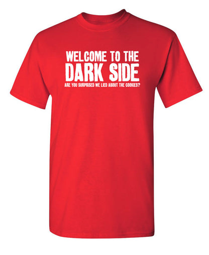 Welcome To The Dark Side We Lied About the Cookies - Funny T Shirts & Graphic Tees