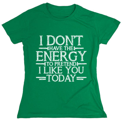 Funny T-Shirts design "I Don,t Have The Energy To Pretend I Like You Today"