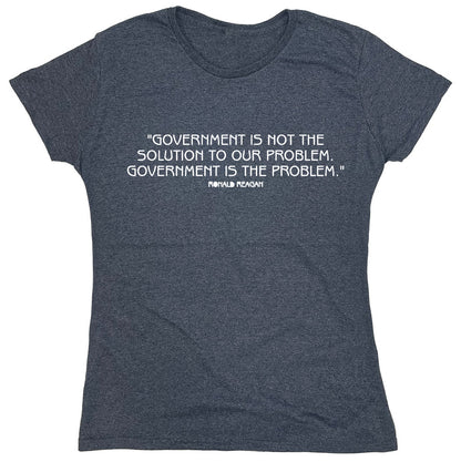 Funny T-Shirts design ""Government Is Not The Solution To Our Problem Government Is The Problem""
