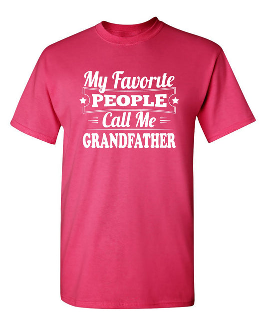 My Favorite People Call Me Grandfather - Funny T Shirts & Graphic Tees