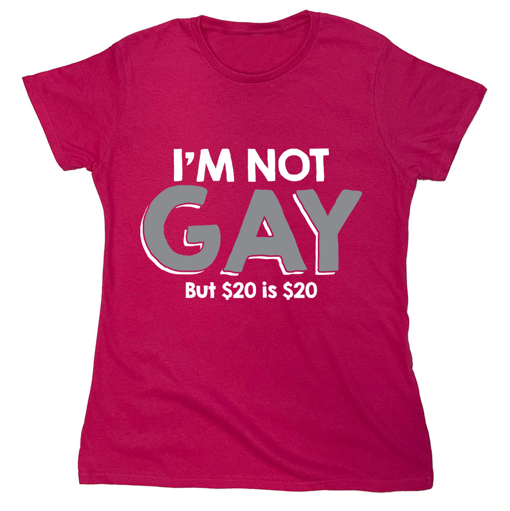 Funny T-Shirts design "I'm Not Gay But $20 Is $20"