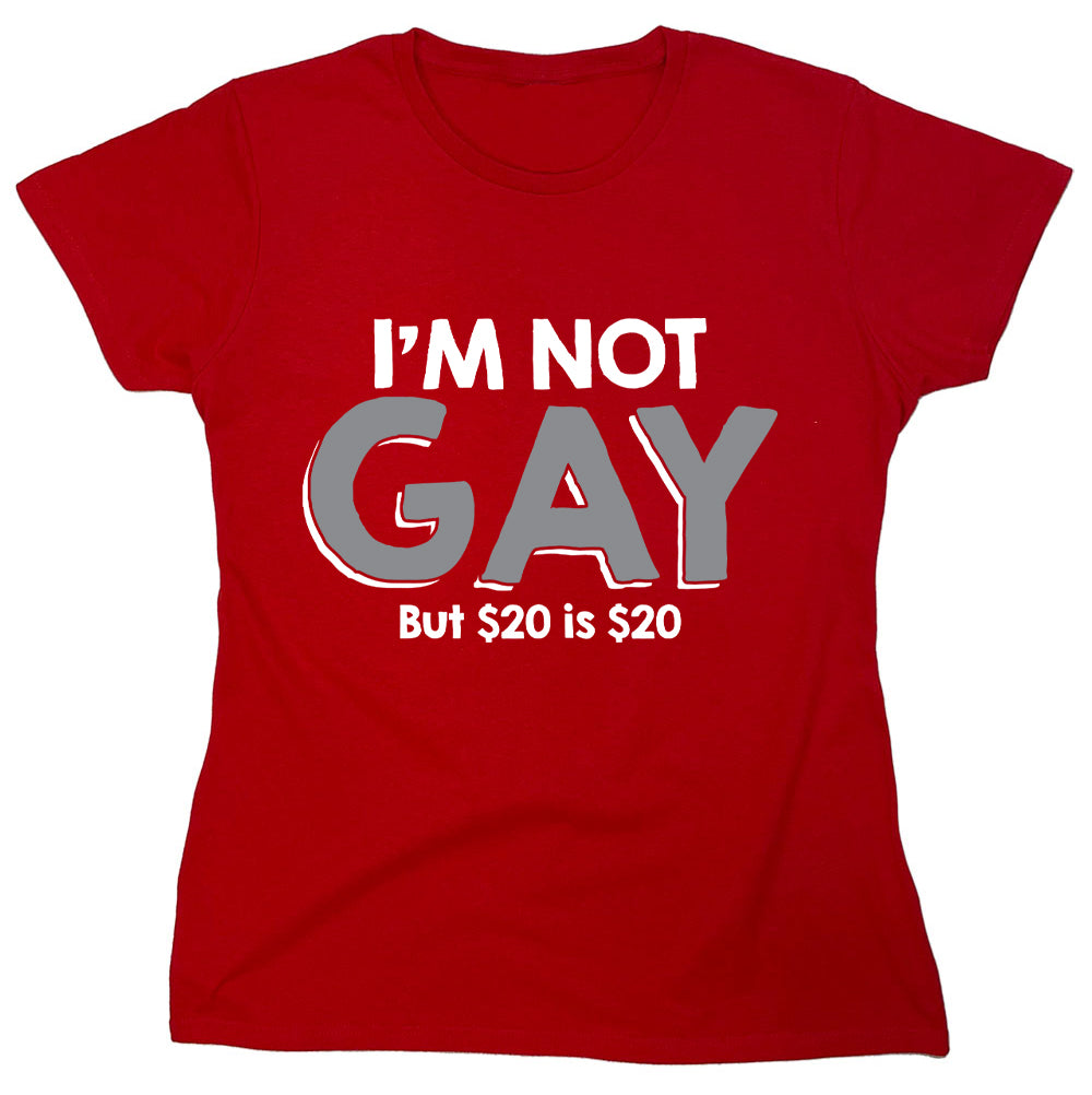 Funny T-Shirts design "I'm Not Gay But $20 Is $20"