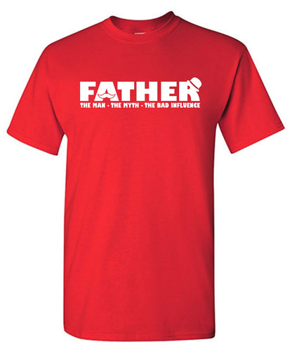 Father, The Man, The Myth, The Bad Influence - Funny T Shirts & Graphic Tees