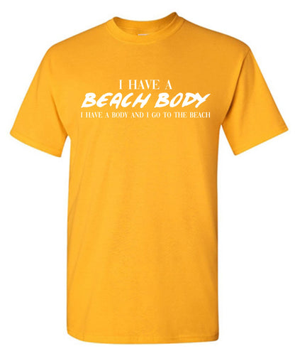 I Have a Beach Body - Funny T Shirts & Graphic Tees