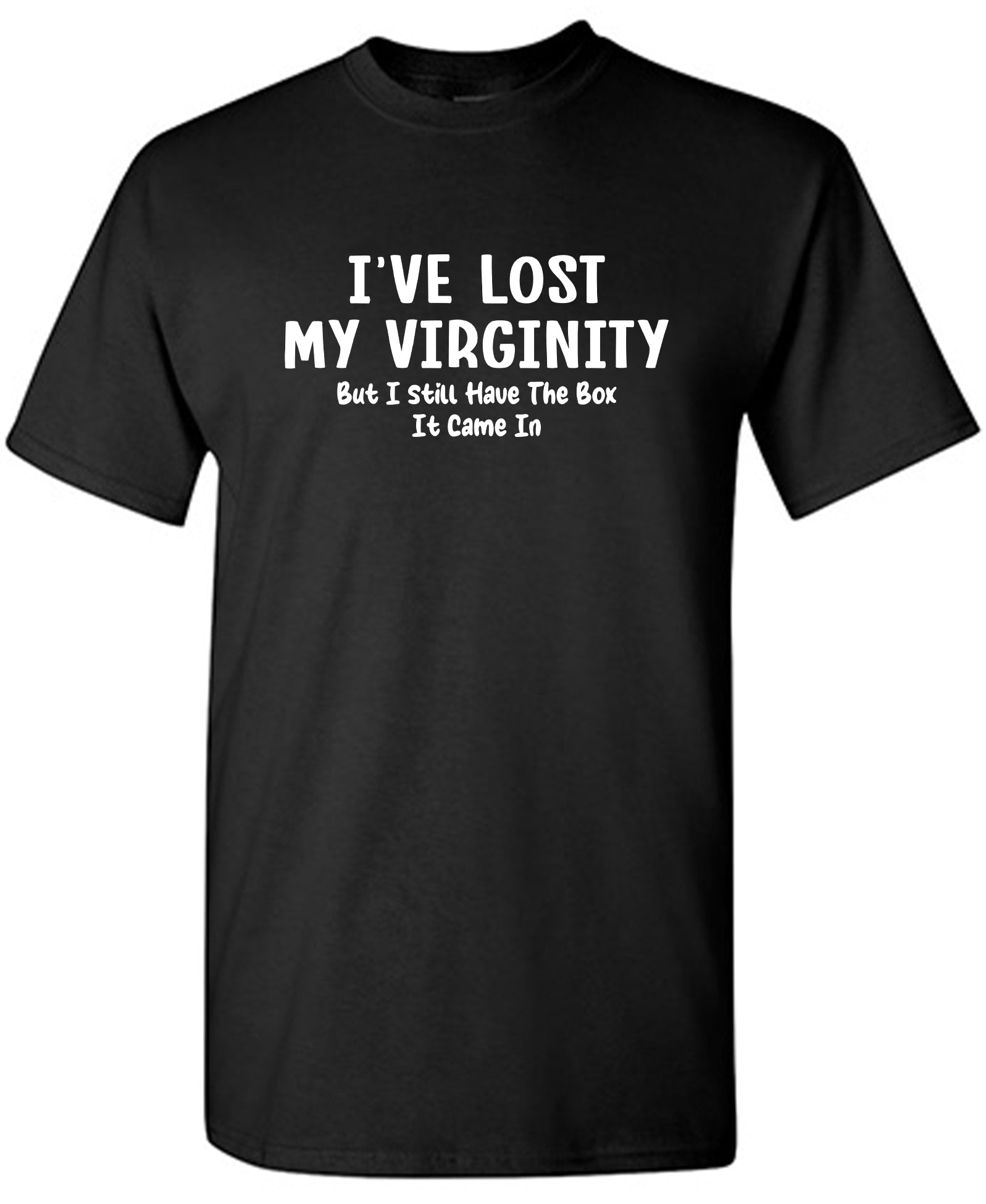 I've Lost My Virginity But I Still have the Box it came in - Funny T Shirts & Graphic Tees