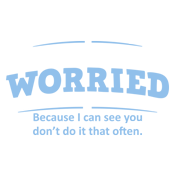 I'm Not Worried About What You Think, Because I Can See You Don't Do It Very Often - Roadkill T Shirts