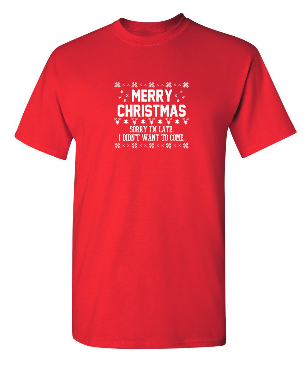 Funny T-Shirts design "Merry Christmas Sorry I'm Late I Didn't Want To Come"