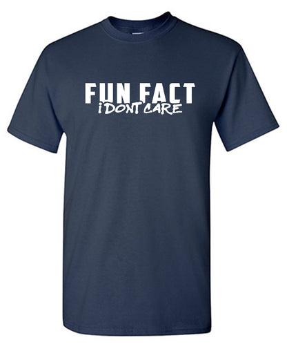 Fun Fact! I Don't Care - Funny T Shirts & Graphic Tees