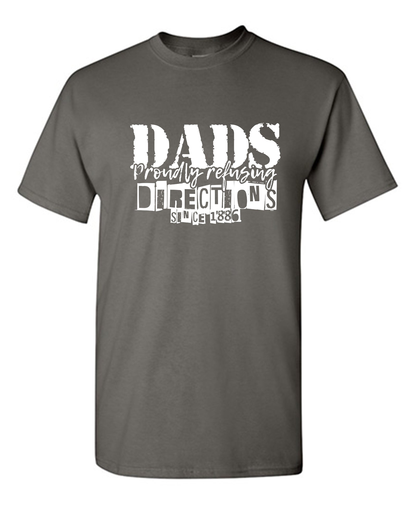 Dads Proudly Refusing Directions, Since 1886 - Funny T Shirts & Graphic Tees