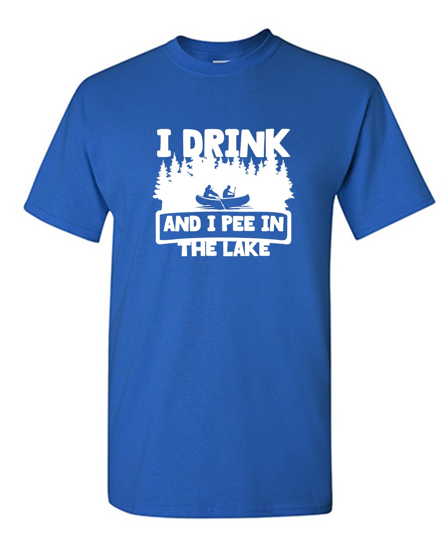 I Drink and I Pee in the Lake - Funny T Shirts & Graphic Tees