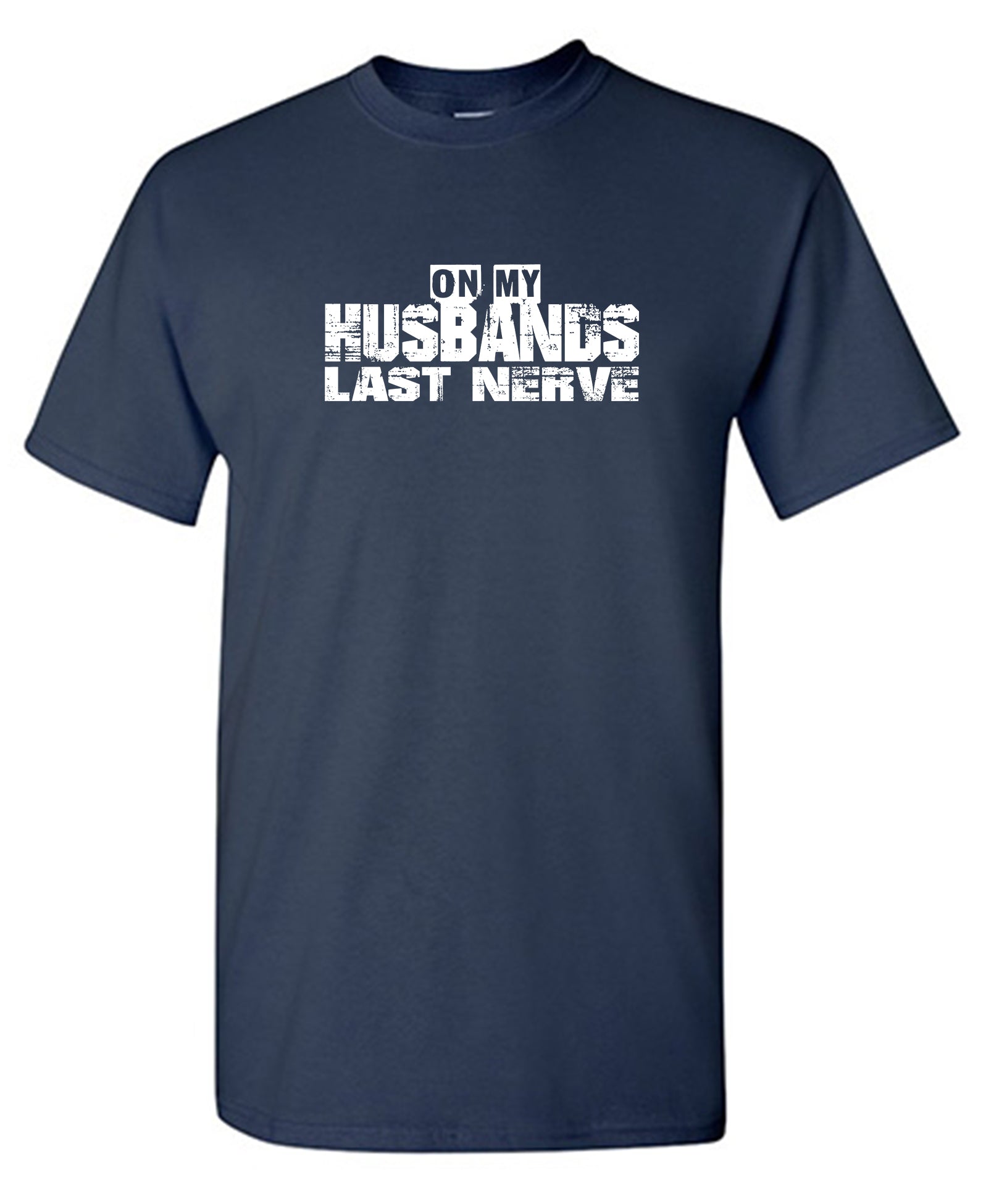 On my Husband's Last Nerve - Funny T Shirts & Graphic Tees