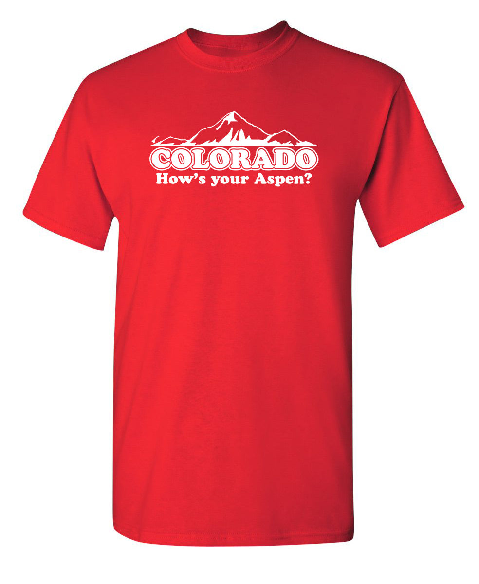 Colorado - How's Your Aspen? - Funny T Shirts & Graphic Tees