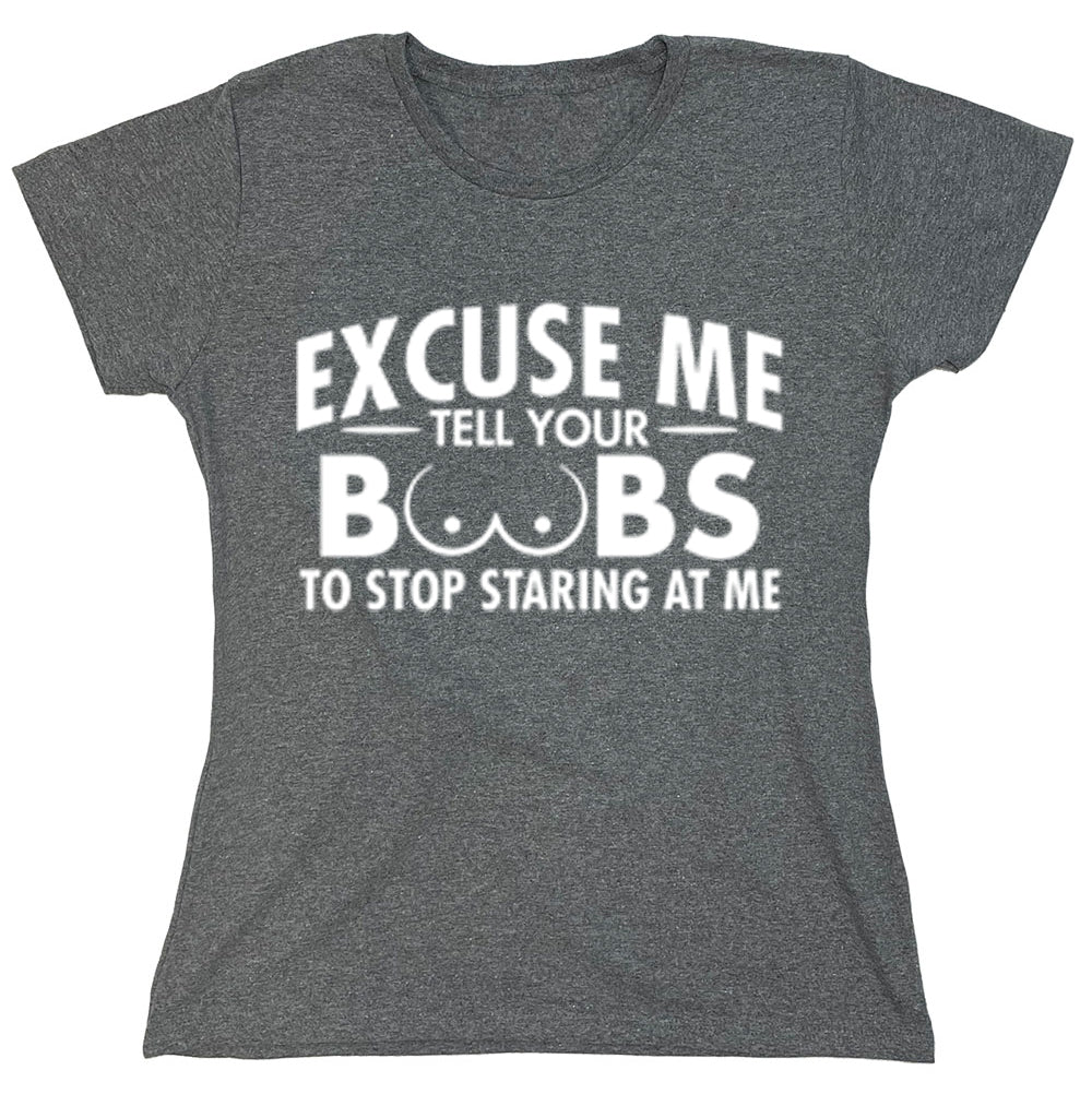 Funny T-Shirts design "Excause Me Tell Your Boobs To Stop Staring At Me"