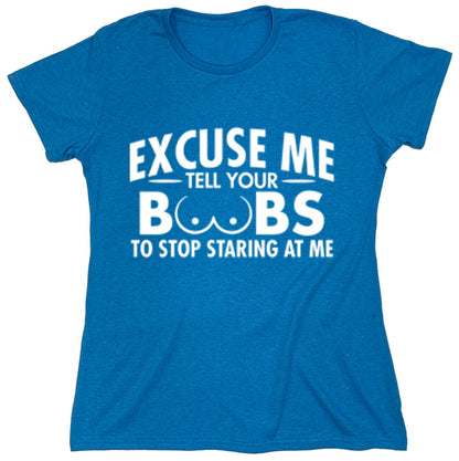 Funny T-Shirts design "Excause Me Tell Your Boobs To Stop Staring At Me"