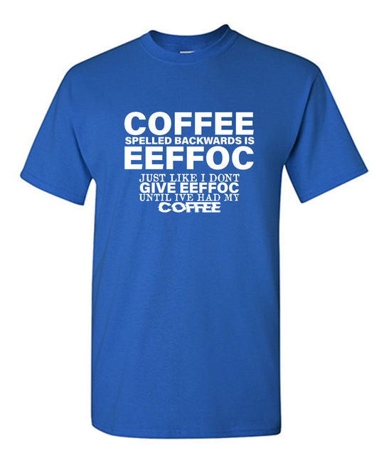 Coffee Spells Backwards is Eeffoc - Funny T Shirts & Graphic Tees