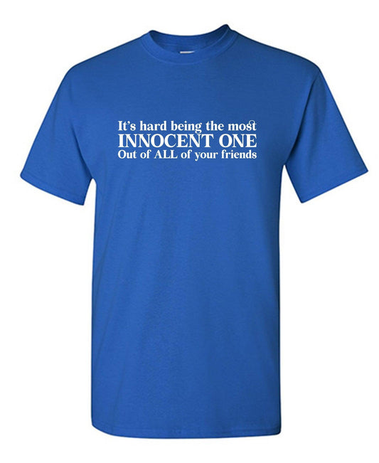Funny T-Shirts design "It's hard being the most Innocent One Out of All of your friends"