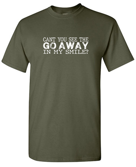 Can't you see the Go Away in my Smile? - Funny T Shirts & Graphic Tees